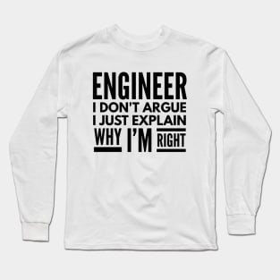 Engineer I Don't Argue I Just Explain Why I'm Right Long Sleeve T-Shirt